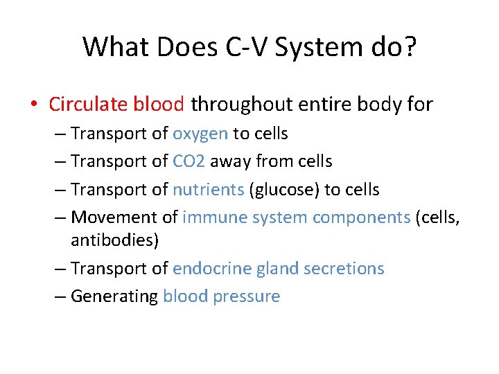 What Does C-V System do? • Circulate blood throughout entire body for – Transport
