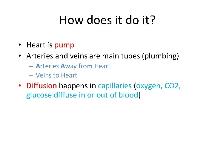How does it do it? • Heart is pump • Arteries and veins are
