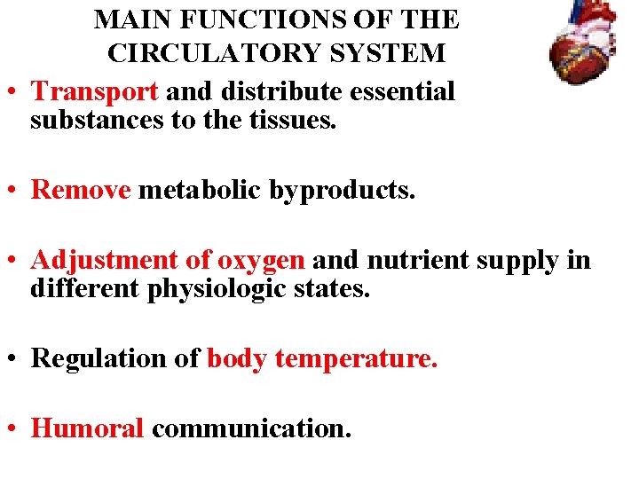 MAIN FUNCTIONS OF THE CIRCULATORY SYSTEM • Transport and distribute essential substances to the