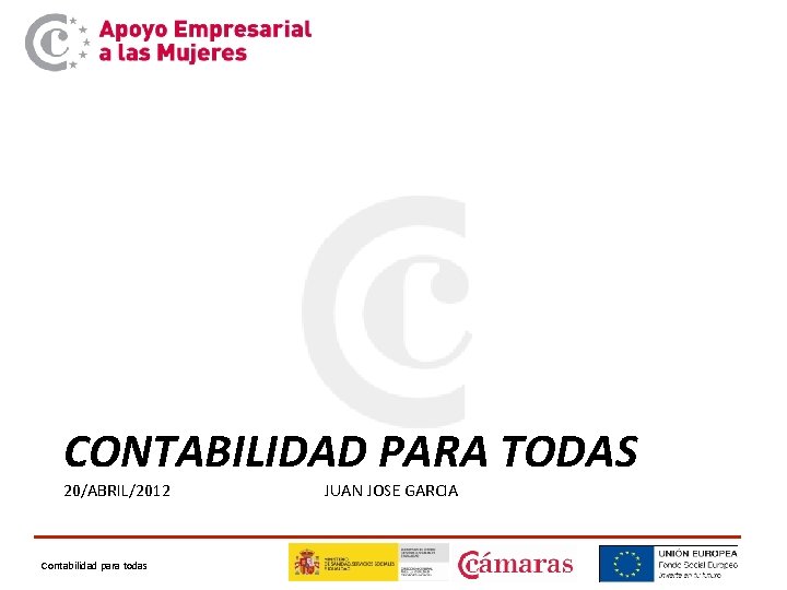 CONTABILIDAD PARA TODAS 20/ABRIL/2012 Contabilidad para todas JUAN JOSE GARCIA 