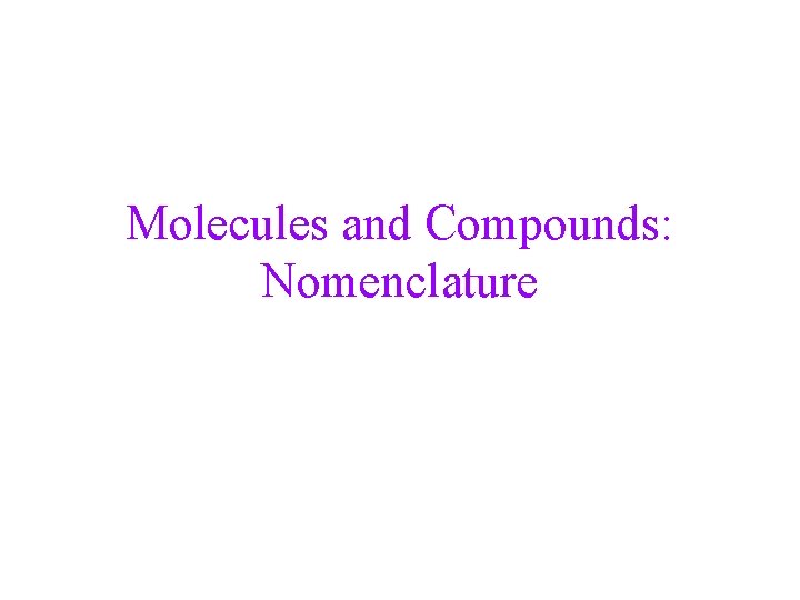 Molecules and Compounds: Nomenclature 