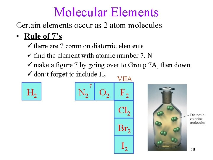 Molecular Elements Certain elements occur as 2 atom molecules • Rule of 7’s ü