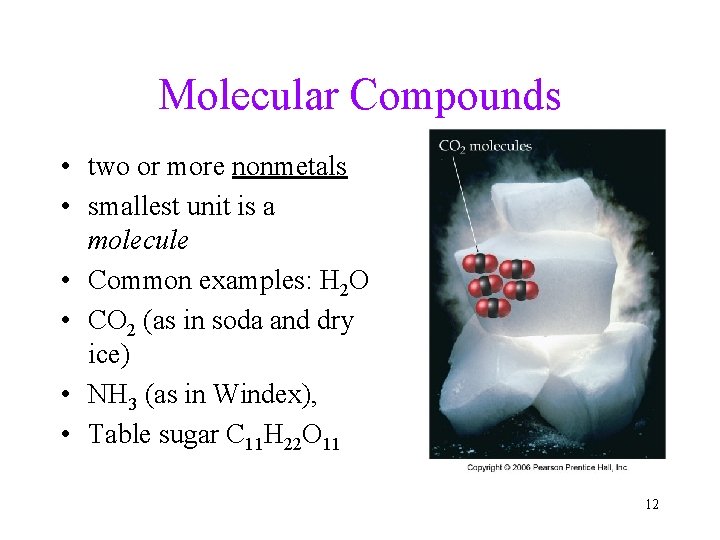 Molecular Compounds • two or more nonmetals • smallest unit is a molecule •