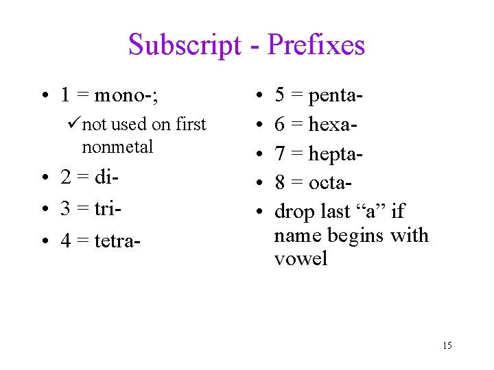 Subscript - Prefixes • 1 = mono-; ünot used on first nonmetal • 2