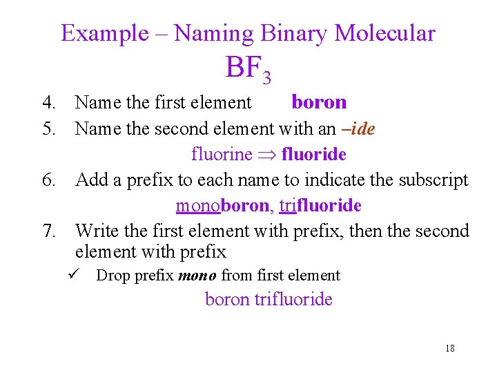 Example – Naming Binary Molecular BF 3 4. Name the first element boron 5.