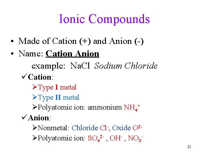 Ionic Compounds • Made of Cation (+) and Anion (-) • Name: Cation Anion