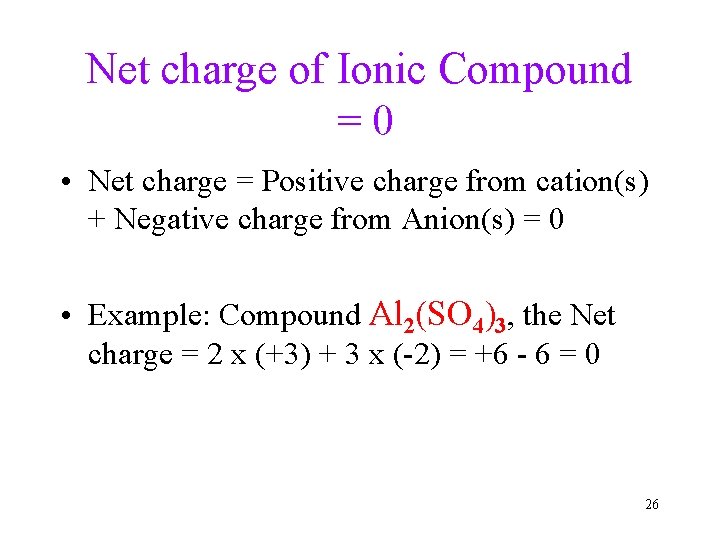Net charge of Ionic Compound =0 • Net charge = Positive charge from cation(s)