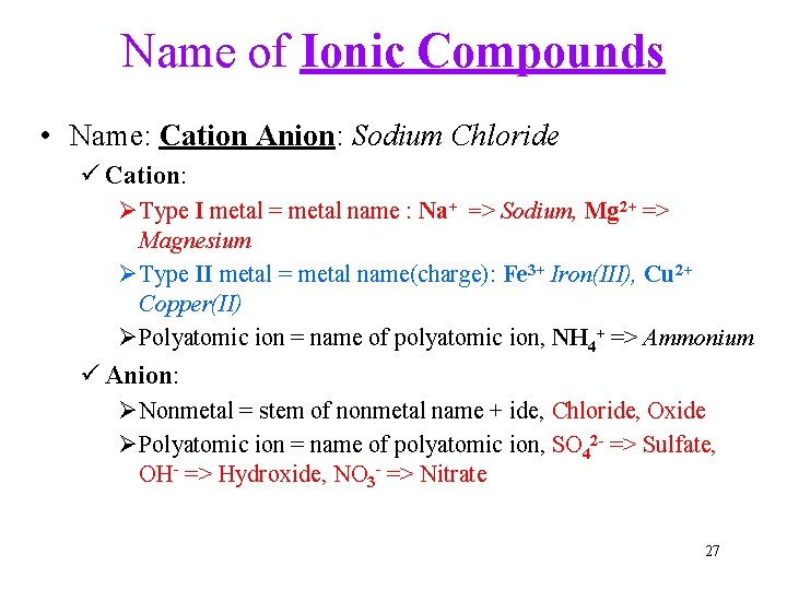 Name of Ionic Compounds • Name: Cation Anion: Sodium Chloride ü Cation: ØType I