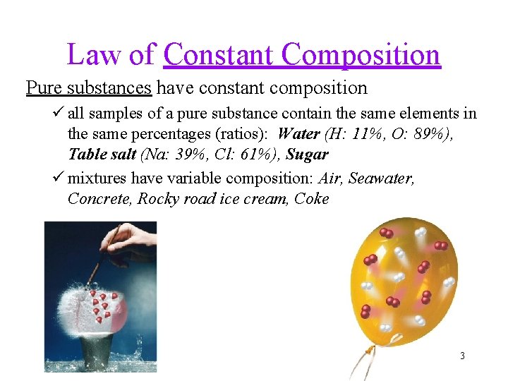 Law of Constant Composition Pure substances have constant composition ü all samples of a