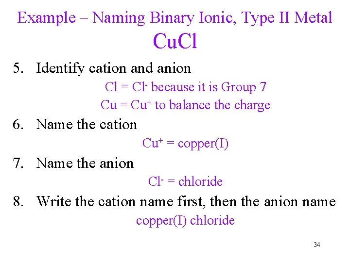 Example – Naming Binary Ionic, Type II Metal Cu. Cl 5. Identify cation and
