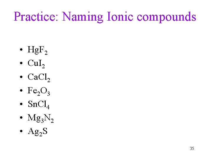 Practice: Naming Ionic compounds • • Hg. F 2 Cu. I 2 Ca. Cl