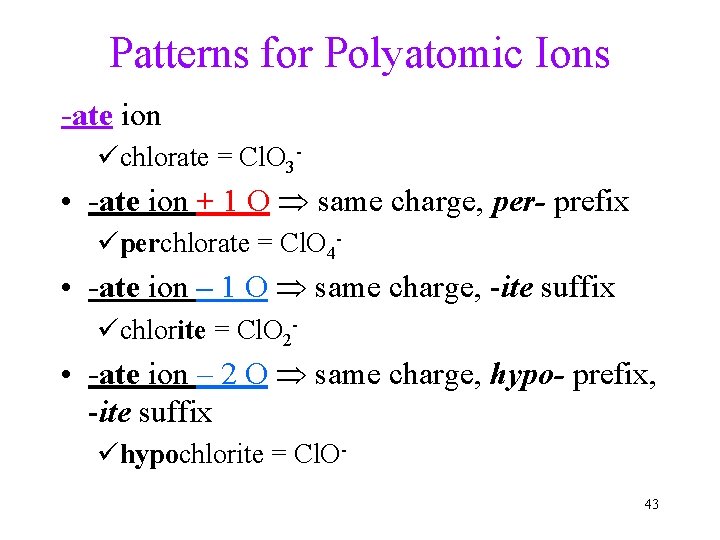 Patterns for Polyatomic Ions -ate ion üchlorate = Cl. O 3 - • -ate