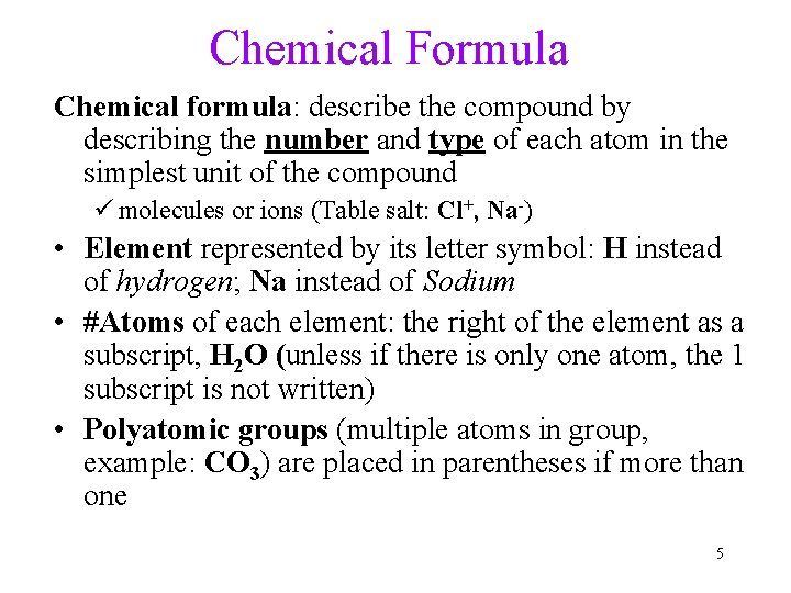 Chemical Formula Chemical formula: describe the compound by describing the number and type of