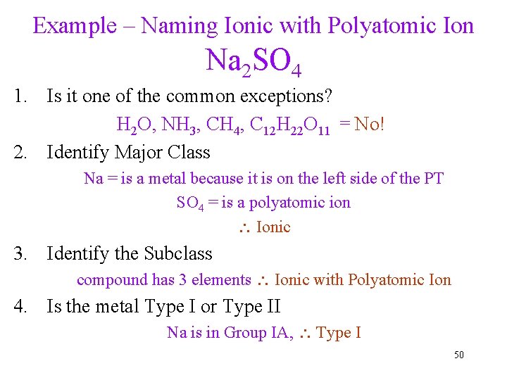 Example – Naming Ionic with Polyatomic Ion Na 2 SO 4 1. Is it