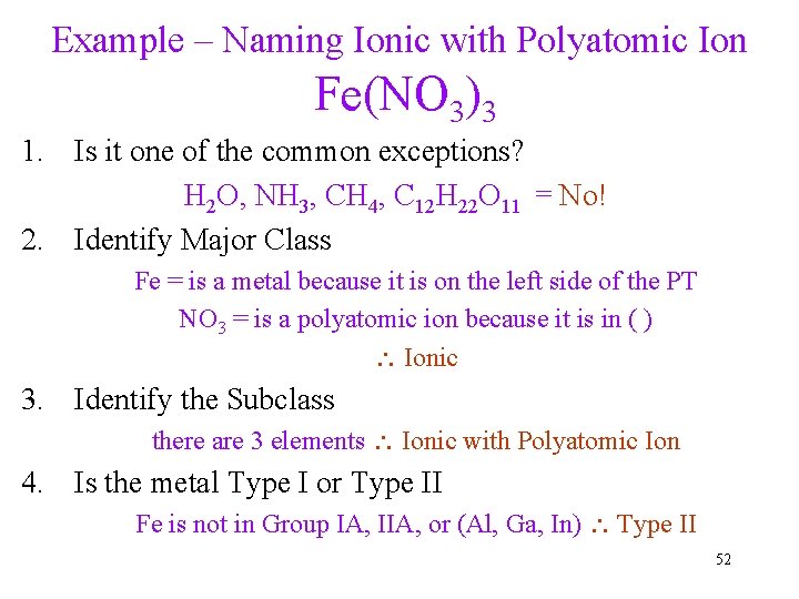 Example – Naming Ionic with Polyatomic Ion Fe(NO 3)3 1. Is it one of