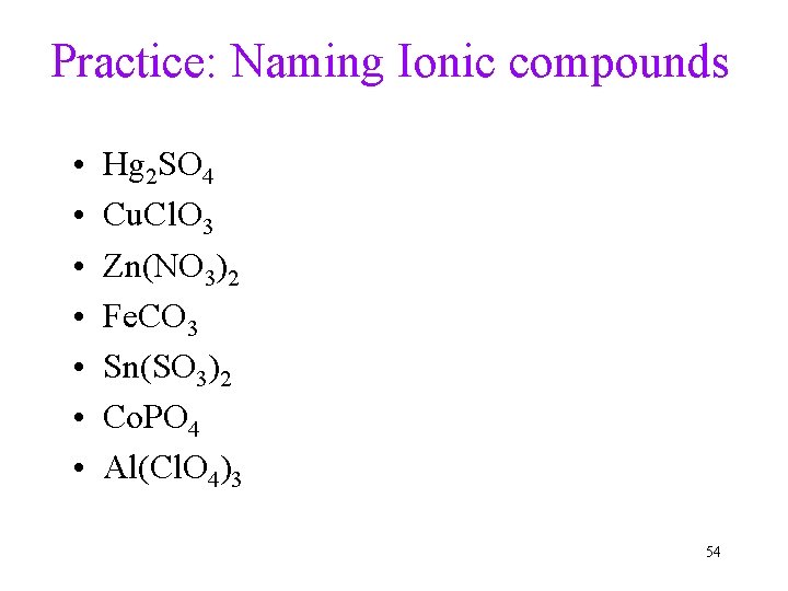 Practice: Naming Ionic compounds • • Hg 2 SO 4 Cu. Cl. O 3