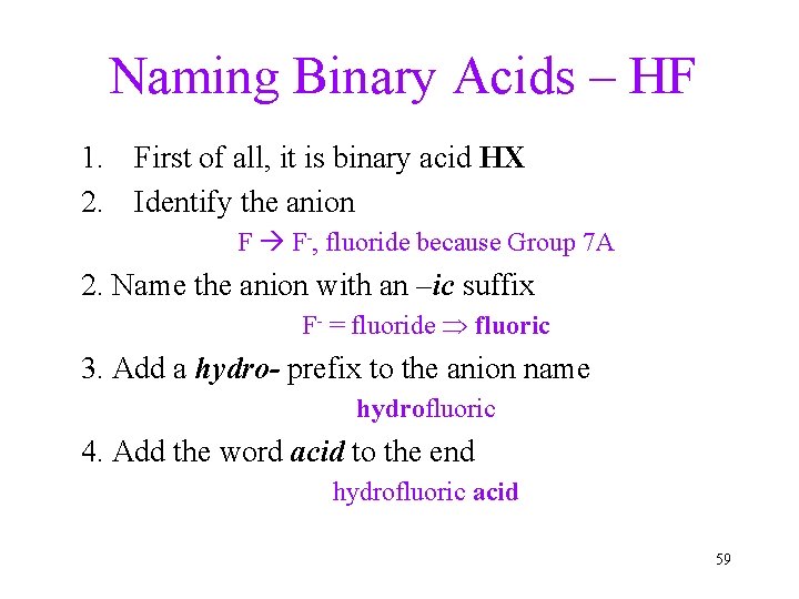Naming Binary Acids – HF 1. First of all, it is binary acid HX