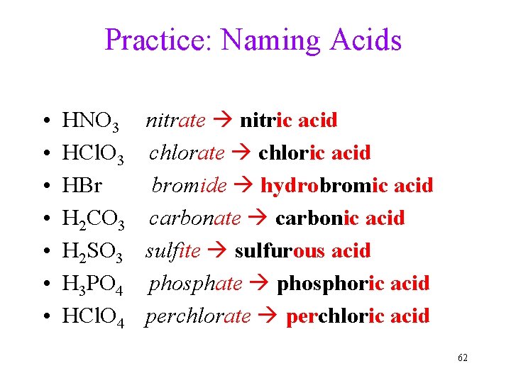 Practice: Naming Acids • • HNO 3 nitrate nitric acid HCl. O 3 chlorate