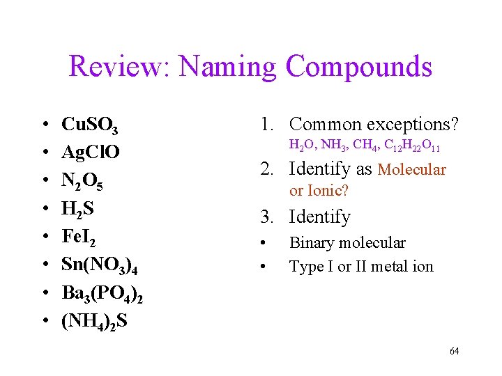 Review: Naming Compounds • • Cu. SO 3 Ag. Cl. O N 2 O