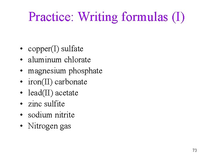 Practice: Writing formulas (I) • • copper(I) sulfate aluminum chlorate magnesium phosphate iron(II) carbonate