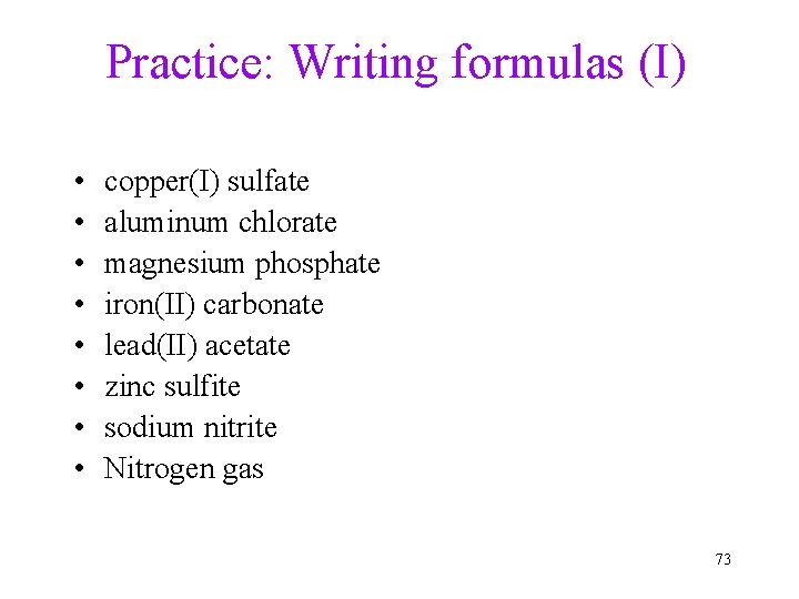 Practice: Writing formulas (I) • • copper(I) sulfate aluminum chlorate magnesium phosphate iron(II) carbonate