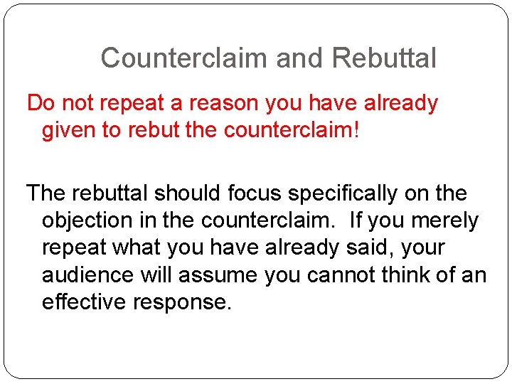 Counterclaim and Rebuttal Do not repeat a reason you have already given to rebut