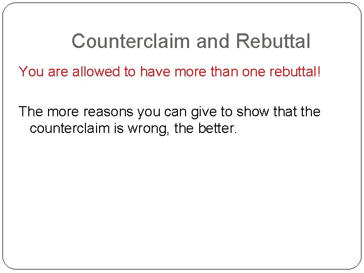 Counterclaim and Rebuttal You are allowed to have more than one rebuttal! The more