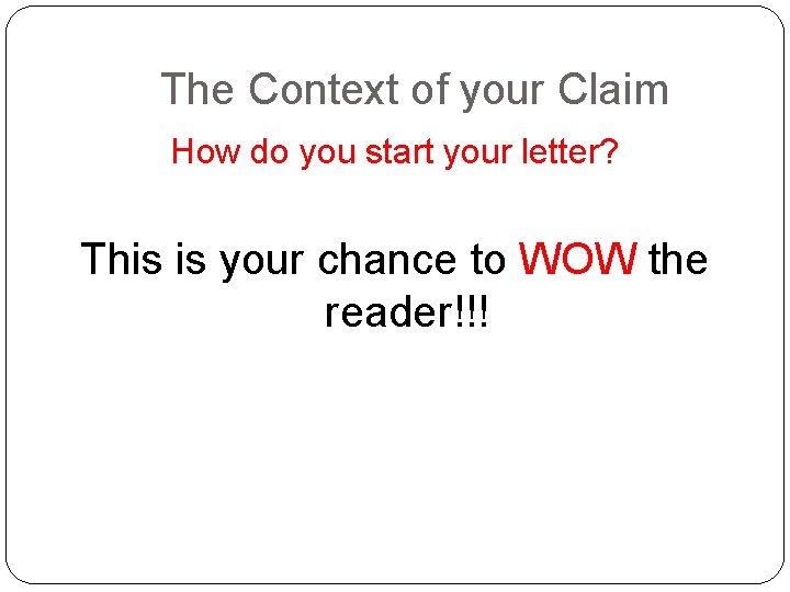 The Context of your Claim How do you start your letter? This is your