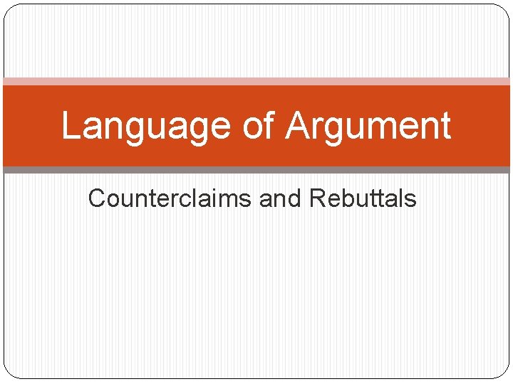 Language of Argument Counterclaims and Rebuttals 