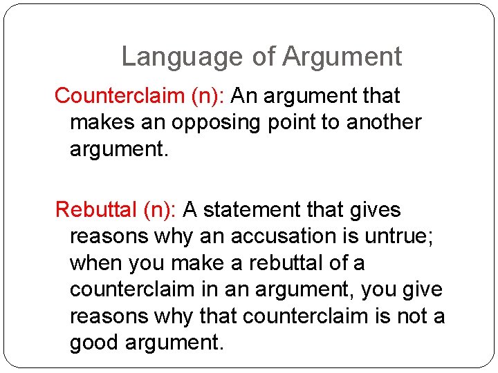 Language of Argument Counterclaim (n): An argument that makes an opposing point to another