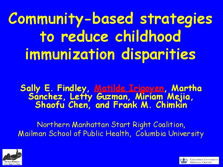 Community-based strategies to reduce childhood immunization disparities Sally E. Findley, Matilde Irigoyen, Martha Sanchez,