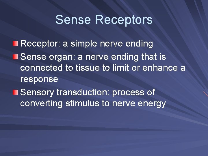Sense Receptors Receptor: a simple nerve ending Sense organ: a nerve ending that is