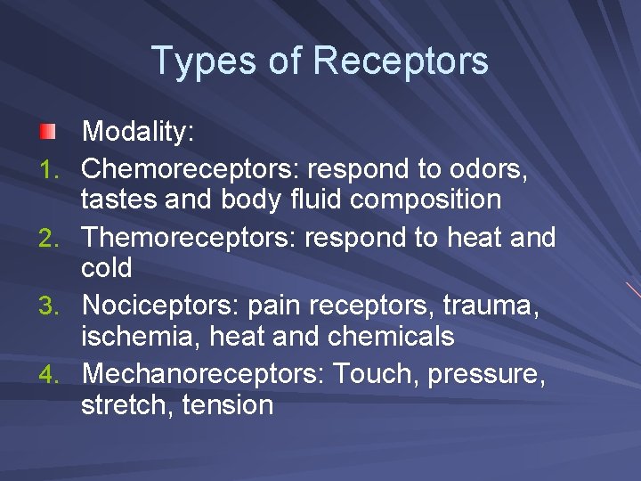 Types of Receptors 1. 2. 3. 4. Modality: Chemoreceptors: respond to odors, tastes and