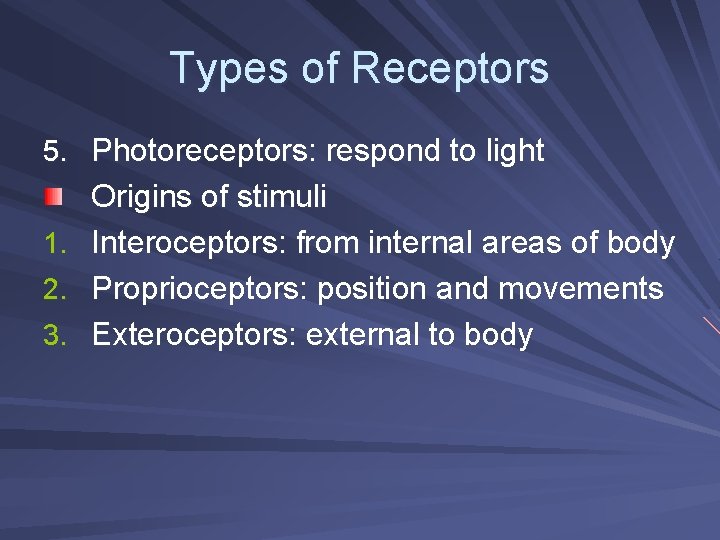 Types of Receptors 5. Photoreceptors: respond to light 1. 2. 3. Origins of stimuli