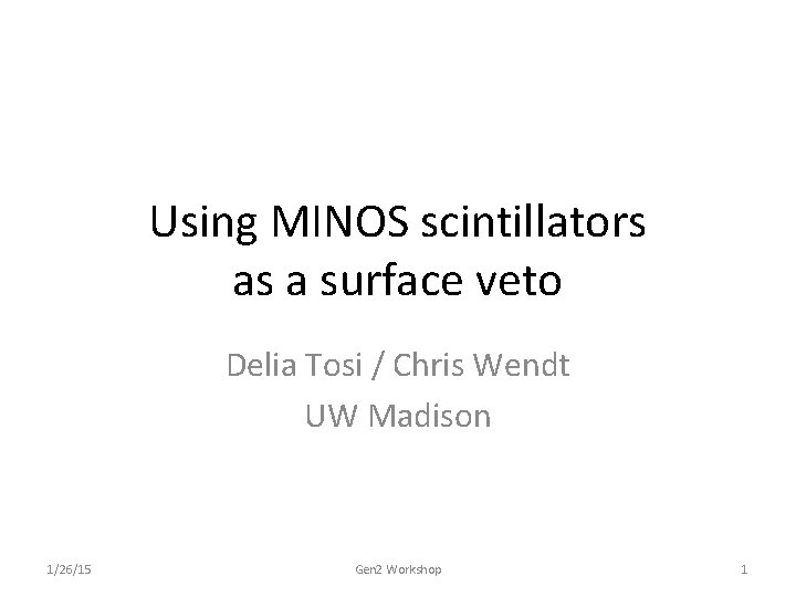 Using MINOS scintillators as a surface veto Delia Tosi / Chris Wendt UW Madison