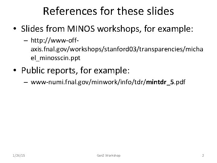 References for these slides • Slides from MINOS workshops, for example: – http: //www-offaxis.