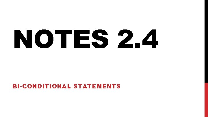 NOTES 2. 4 BI-CONDITIONAL STATEMENTS 