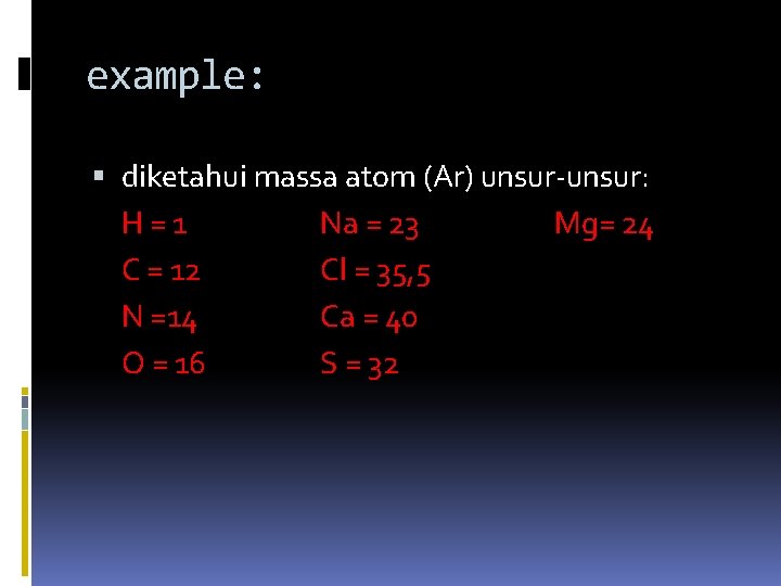 example: diketahui massa atom (Ar) unsur-unsur: H=1 Na = 23 Mg= 24 C =