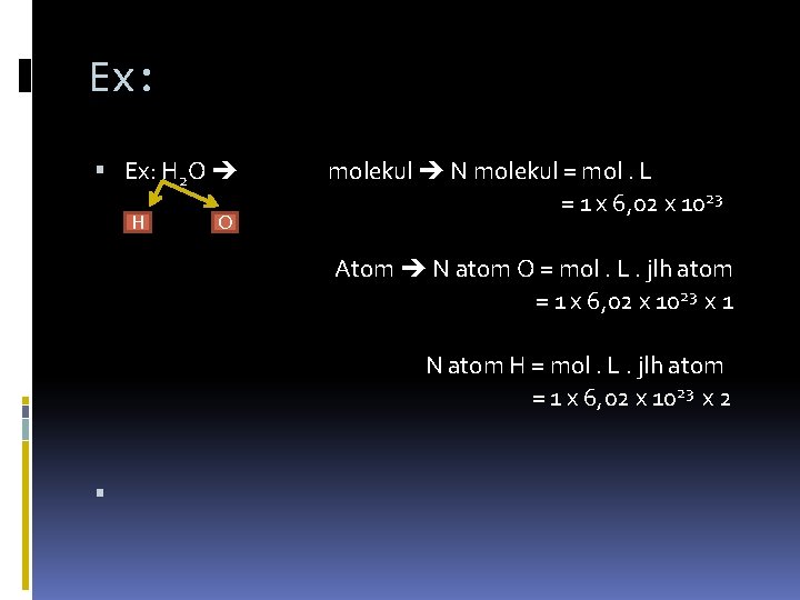 Ex: H 2 O H O molekul N molekul = mol. L = 1
