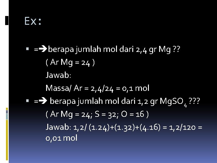 Ex: = berapa jumlah mol dari 2, 4 gr Mg ? ? ( Ar