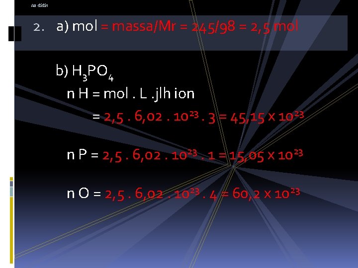 Aa didin 2. a) mol = massa/Mr = 245/98 = 2, 5 mol b)