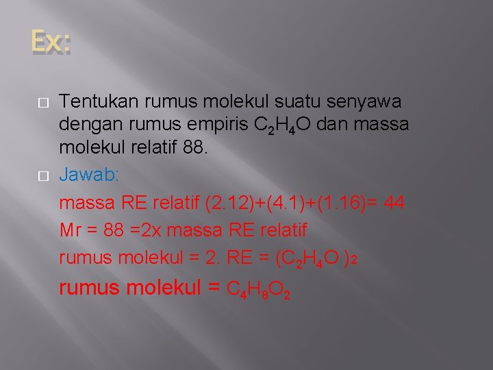 Ex: � � Tentukan rumus molekul suatu senyawa dengan rumus empiris C 2 H