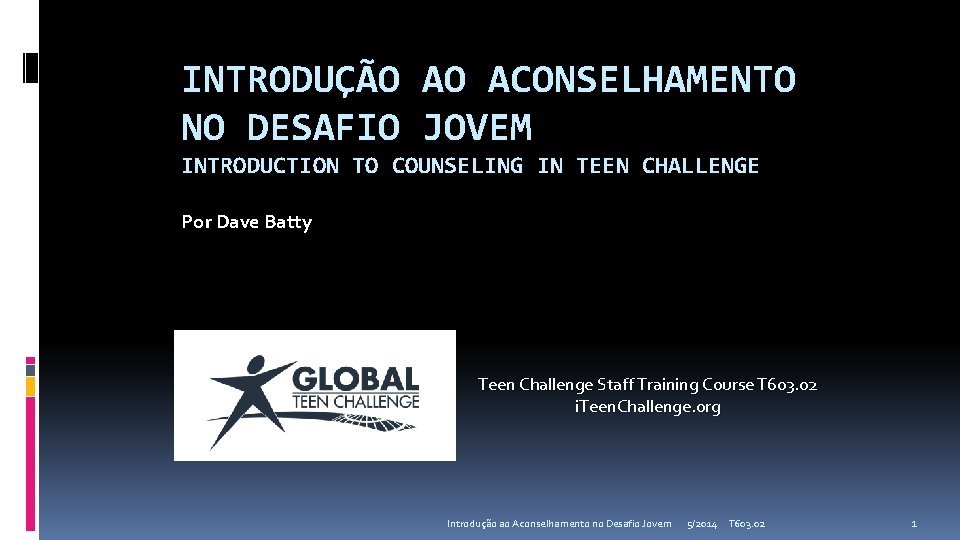 INTRODUÇÃO AO ACONSELHAMENTO NO DESAFIO JOVEM INTRODUCTION TO COUNSELING IN TEEN CHALLENGE Por Dave