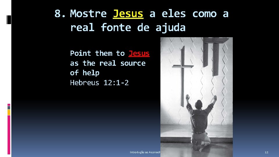 8. Mostre Jesus a eles como a real fonte de ajuda Point them to