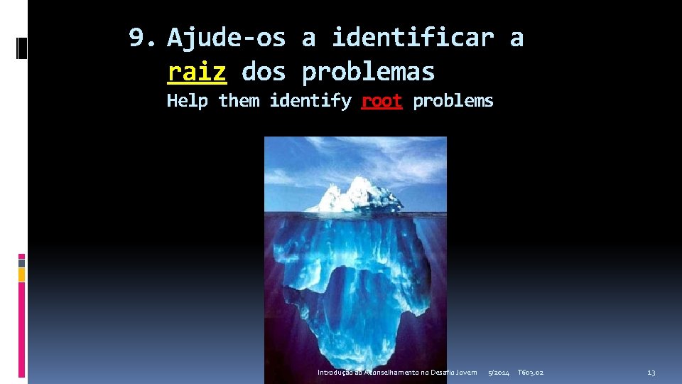 9. Ajude-os a identificar a raiz dos problemas Help them identify root problems Introdução