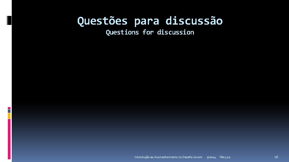 Questões para discussão Questions for discussion Introdução ao Aconselhamento no Desafio Jovem 5/2014 T