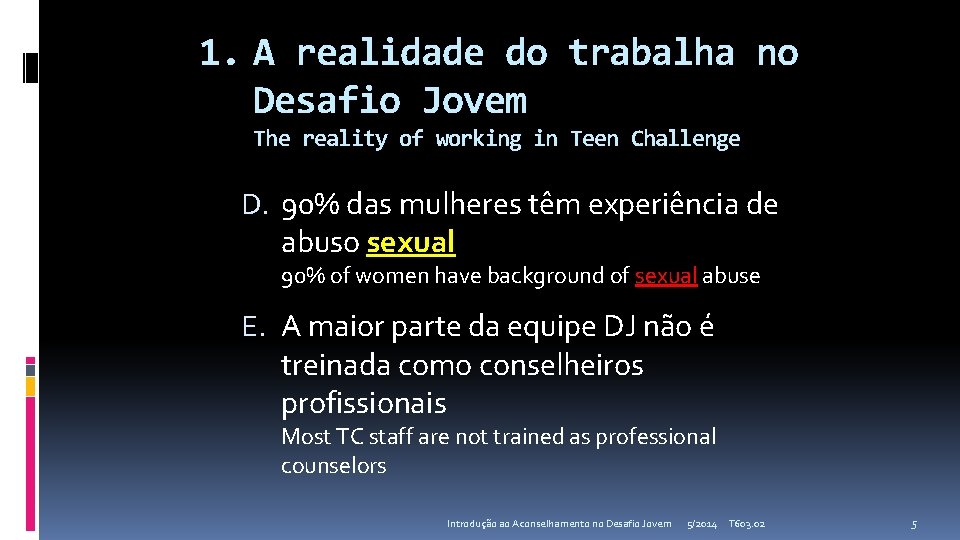 1. A realidade do trabalha no Desafio Jovem The reality of working in Teen