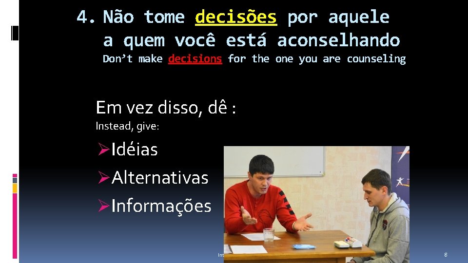 4. Não tome decisões por aquele a quem você está aconselhando Don’t make decisions