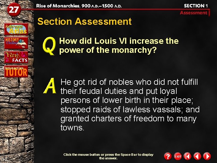 Section Assessment How did Louis VI increase the power of the monarchy? He got