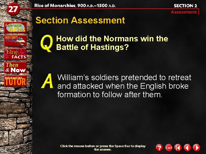 Section Assessment How did the Normans win the Battle of Hastings? William’s soldiers pretended